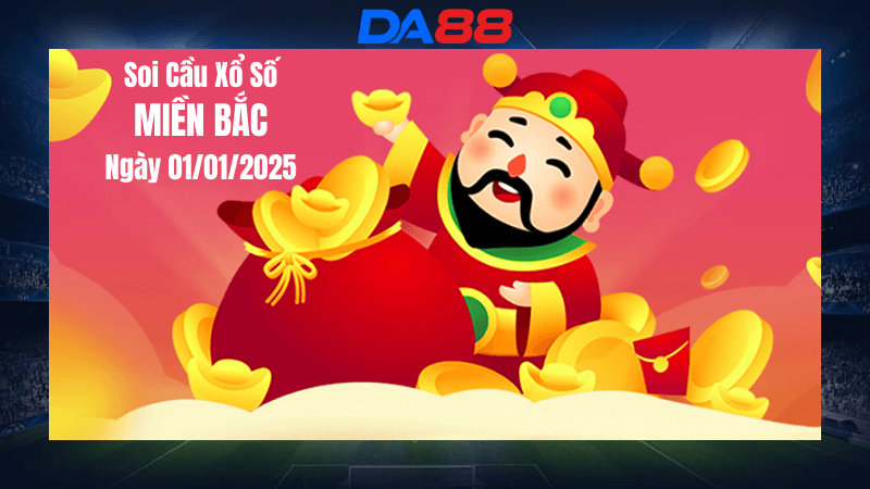 DA88 Dự đoán soi cầu xổ số miền Bắc hôm nay ngày 1/1/2025 [Không Thể Bỏ Qua]